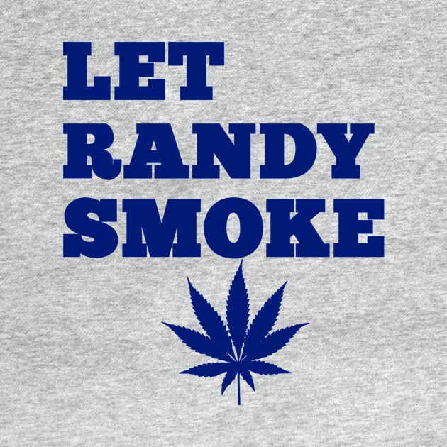 Let Randy Smoke by Vorp_Clothing